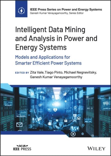 Ganesh Kumar Venayagamoorthy, Michael Negnevitsky, Tiago Pinto, Zita A. Vale - Intelligent Data Mining and Analysis in Power and Energy Systems, E-bok