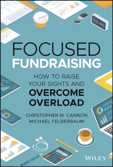 Michael Felberbaum, Christopher M. Cannon - Focused Fundraising, E-bok