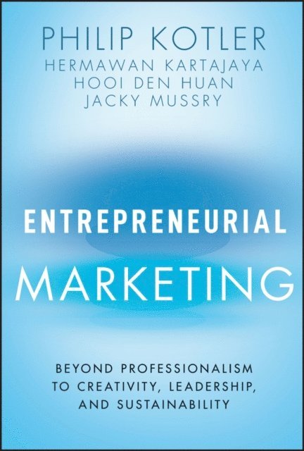 Jacky Mussry, Hooi Den Huan, Hermawan Kartajaya, Philip Kotler - Entrepreneurial Marketing, E-bok