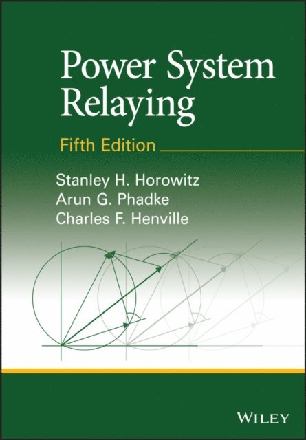 Charles F. Henville, Arun G. Phadke, Stanley H. Horowitz - Power System Relaying, E-bok