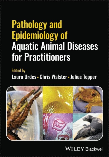 Julius Tepper, Chris Walster, Laura Urdes - Pathology and Epidemiology of Aquatic Animal Diseases for Practitioners, E-bok