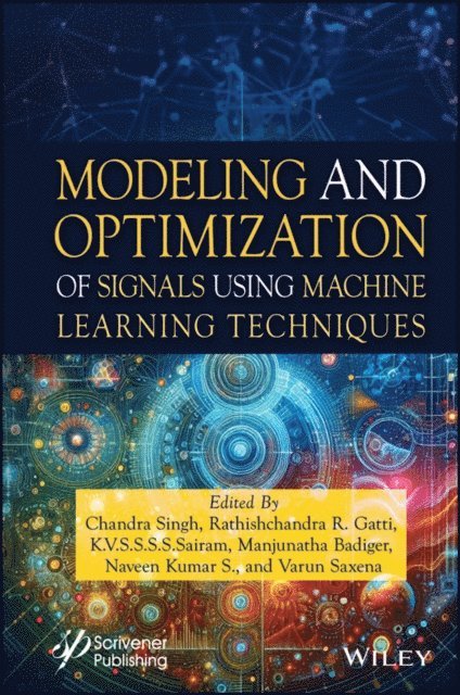 Varun Saxena, Naveen Kumar S., Manjunatha Badiger, K.V.S.S.S.S. Sairam, Rathishchandra R. Gatti, Chandra Singh - Modeling and Optimization of Signals Using Machine Learning Techniques, E-bok