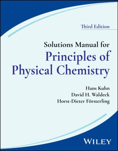 Horst-Dieter F rsterling, David H. Waldeck, Hans Kuhn - Solutions Manual for Principles of Physical Chemistry, 3rd Edition, E-bok