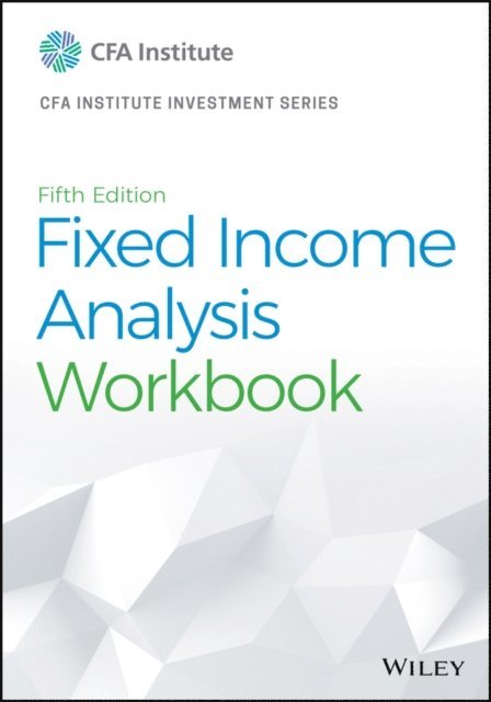 CFA Institute - Fixed Income Analysis Workbook, E-bok