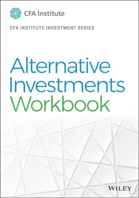 CFA Institute - Alternative Investments Workbook, E-bok