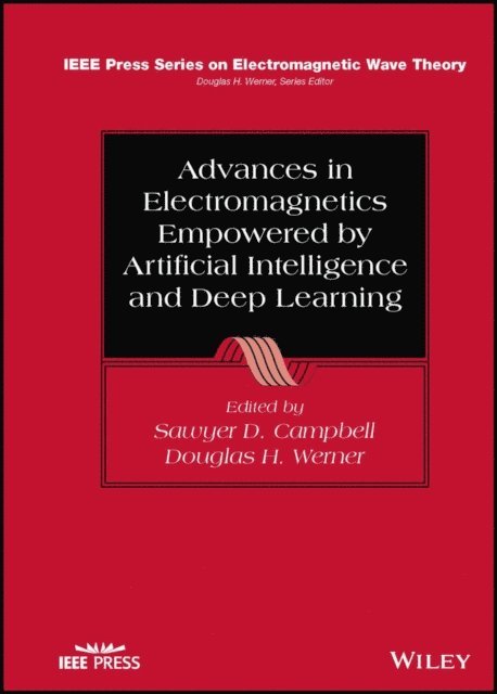 Douglas H. Werner, Sawyer D. Campbell - Advances in Electromagnetics Empowered by Artificial Intelligence and Deep Learning, E-bok