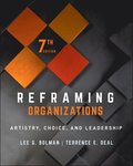 Reframing Organizations - Artistry, Choice, and Leadership, Seventh Edition