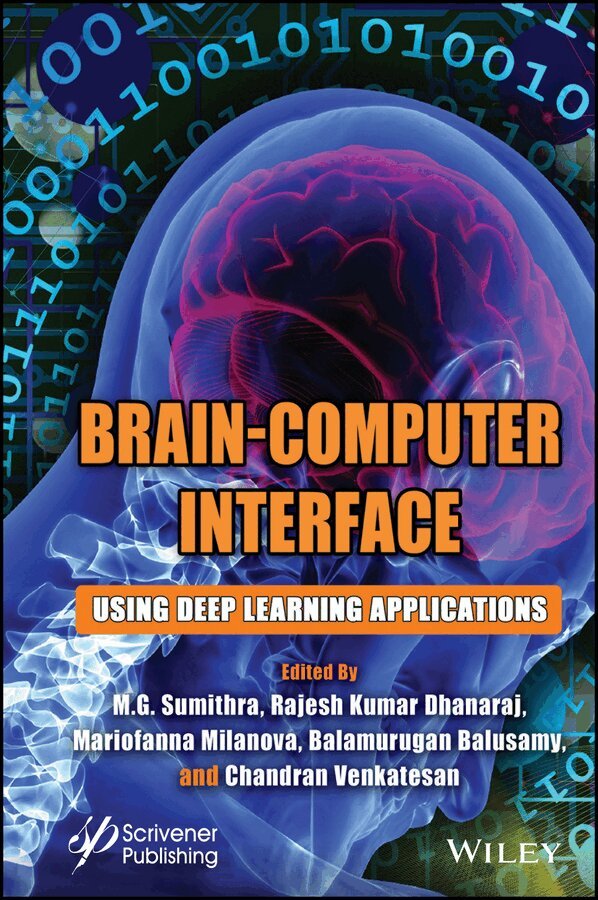 M. G. Sumithra, Rajesh Kumar Dhanaraj, Mariofanna Milanova, Balamurugan Balusamy, Chandran Venkatesan - Brain–Computer Interface – Using Deep Learning  Applications. Tillgänglighet: Tillfälligt slut