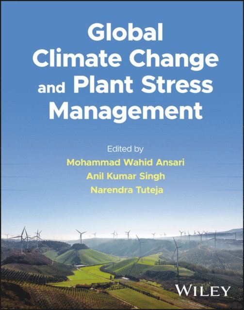 Narendra Tuteja, Anil Kumar Singh, Mohammad Wahid Ansari - Global Climate Change and Plant Stress Management, E-bok