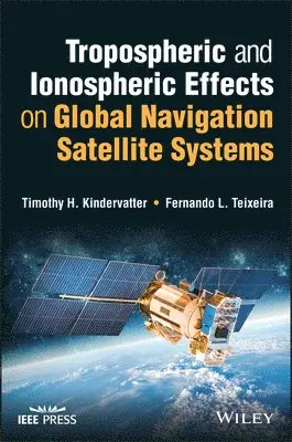 Timothy H. Kindervatter, Fernando L. Teixeira - Tropospheric and Ionospheric Effects on Global Navigation Satellite Systems, Inbunden. Tillgänglighet: Lägg i varukorg