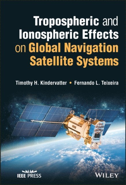 Fernando L. Teixeira, Timothy H. Kindervatter - Tropospheric and Ionospheric Effects on Global Navigation Satellite Systems, E-bok. Tillgänglighet: Lägg i varukorg