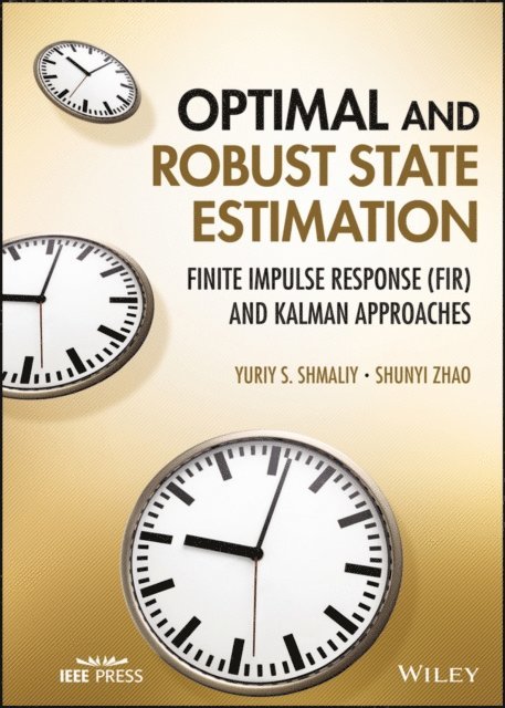 Shunyi Zhao, Yuriy S. Shmaliy - Optimal and Robust State Estimation, E-bok