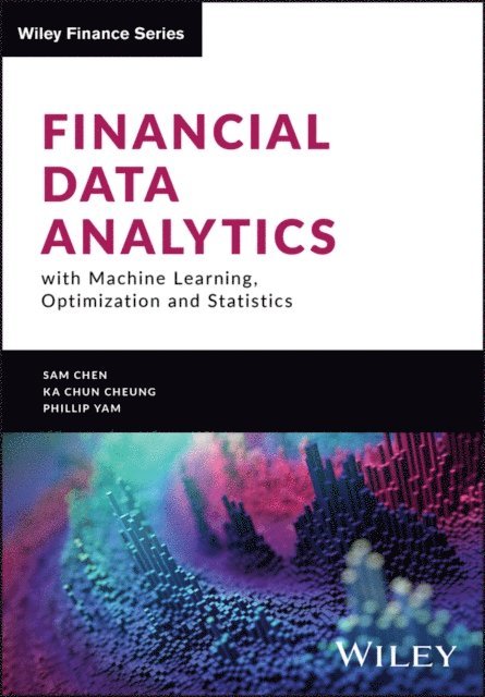 Phillip Yam, Ka Chun Cheung, Sam Chen - Financial Data Analytics with Machine Learning, Optimization and Statistics, E-bok