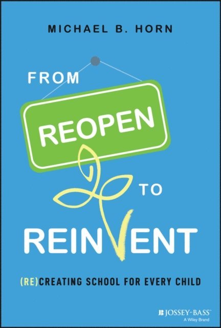 Michael B. Horn - From Reopen to Reinvent, E-bok