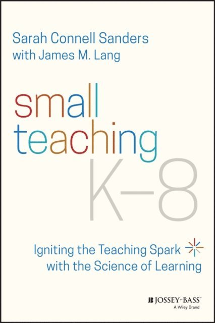 James M. Lang, Sarah Connell Sanders - Small Teaching K-8, E-bok
