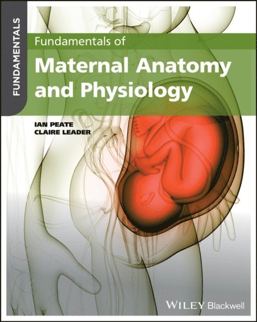 Claire Leader, Ian Peate - Fundamentals of Maternal Anatomy and Physiology, E-bok