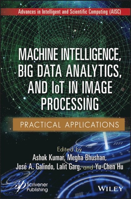 Yu-Chen Hu, Lalit Garg, Jose A. Galindo, Megha Bhushan, Ashok Kumar - Machine Intelligence, Big Data Analytics, and IoT in Image Processing, E-bok