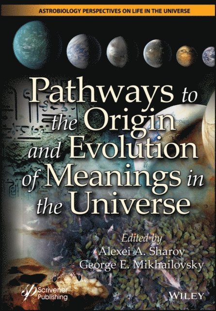 George E. Mikhailovsky, Alexei A. Sharov - Pathways to the Origin and Evolution of Meanings in the Universe, E-bok
