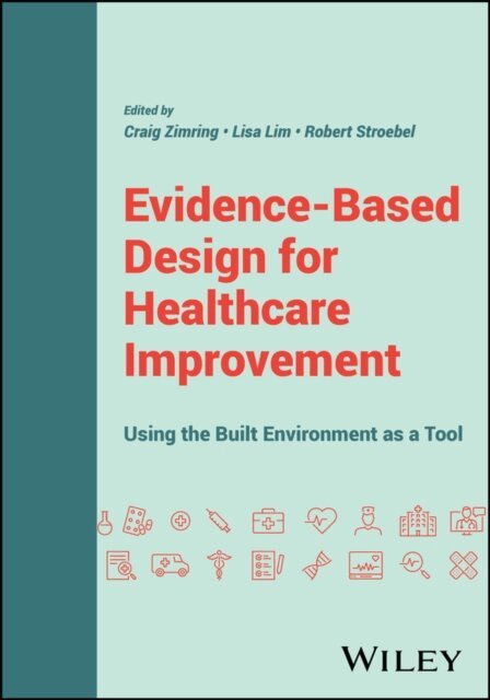 Robert Stroebel, Lisa Lim, Craig Zimring - Evidence-Based Design for Healthcare Improvement, E-bok