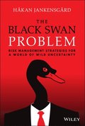 The Black Swan Problem: Risk Management Strategies  for a World of Wild Uncertainty