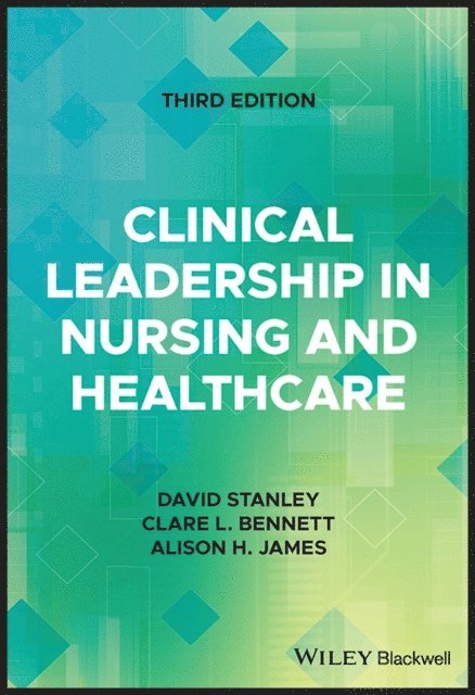 Alison H. James, Clare L. Bennett, David Stanley - Clinical Leadership in Nursing and Healthcare, E-bok