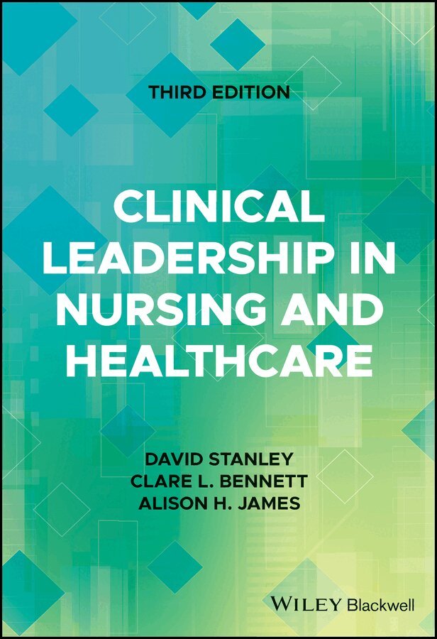 David Stanley, Clare L. Bennett, Alison H. James - Clinical Leadership in Nursing and Healthcare 3rd Edition. Tillgänglighet: Tillfälligt slut