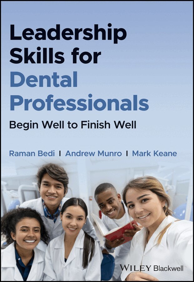 Raman Bedi, Andrew Munro, Mark Keane - Leadership Skills for Dental Professionals – Begin  Well to Finish Well. Tillgänglighet: Tillfälligt slut