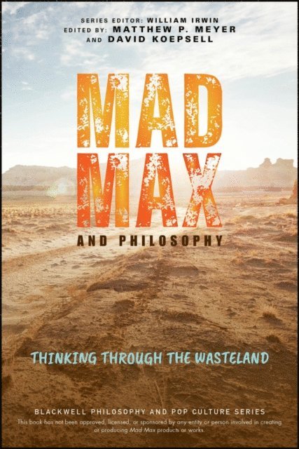 David Koepsell, Matthew P. Meyer - Mad Max and Philosophy, E-bok
