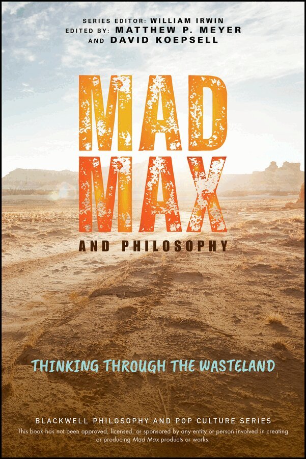 Matthew P. Meyer, David Koepsell - Mad Max and Philosophy: Thinking Through the Waste land. Tillgänglighet: Tillfälligt slut
