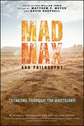 Mad Max and Philosophy: Thinking Through the Waste land