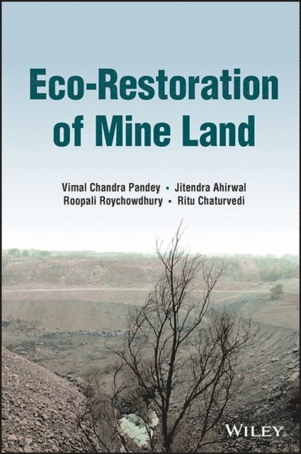 Ritu Chaturvedi, Roopali Roychowdhury, Jitendra Ahirwal, Vimal Chandra Pandey - Eco-Restoration of Mine Land, E-bok