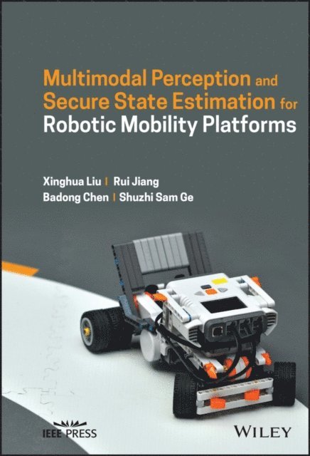 Shuzhi Sam Ge, Badong Chen, Rui Jiang, Xinghua Liu - Multimodal Perception and Secure State Estimation for Robotic Mobility Platforms, E-bok