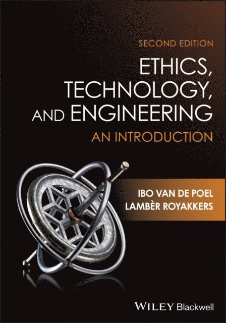 Lamber Royakkers, Ibo van de Poel - Ethics, Technology, and Engineering, E-bok