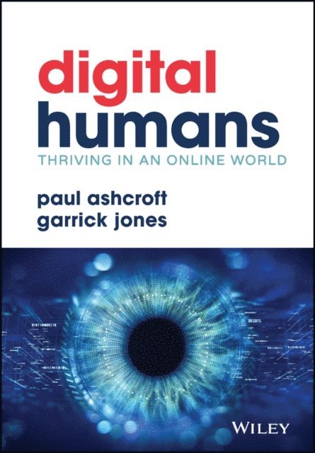 Garrick Jones, Paul Ashcroft - Digital Humans: Thriving in an Online World, E-bok