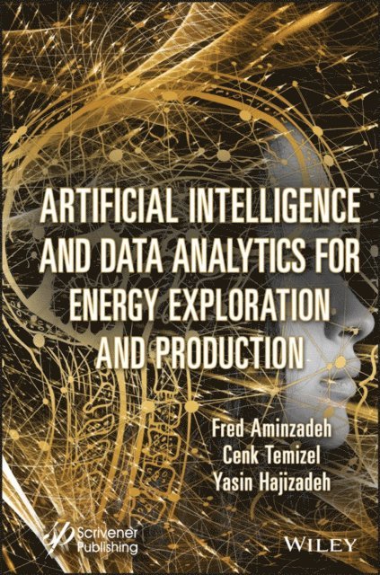 Yasin Hajizadeh, Cenk Temizel, Fred Aminzadeh - Artificial Intelligence and Data Analytics for Energy Exploration and Production, E-bok