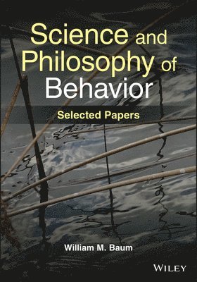 William M. Baum - Science and Philosophy of Behavior, Häftad
