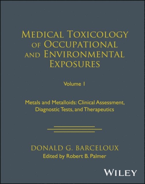 Donald G. Barceloux, Robert B. Palmer - Medical Toxicology of Occupational and Environmental Exposures, Volume 1, E-bok