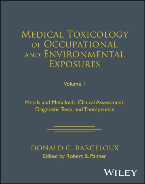Donald G. Barceloux, Robert B. Palmer - Medical Toxicology of Occupational and Environmental Exposures, Volume 1, E-bok