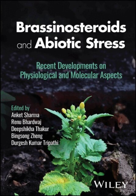 Durgesh Kumar Tripathi, Bingsong Zheng, Deepshikha Thakur, Renu Bhardwaj, Anket Sharma - Brassinosteroids and Abiotic Stress, E-bok