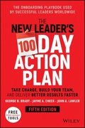 The New Leader's 100-Day Action Plan - Take Charge , Build Your Team, and Deliver Better Results Faster 5e