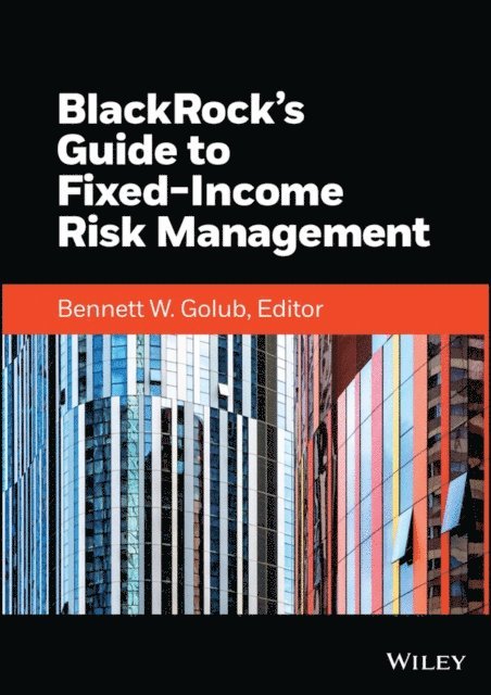 Bennett W. Golub - BlackRock's Guide to Fixed-Income Risk Management, E-bok