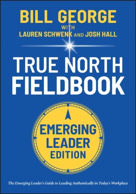 Bill George - True North Fieldbook, Emerging Leader Edition, E-bok