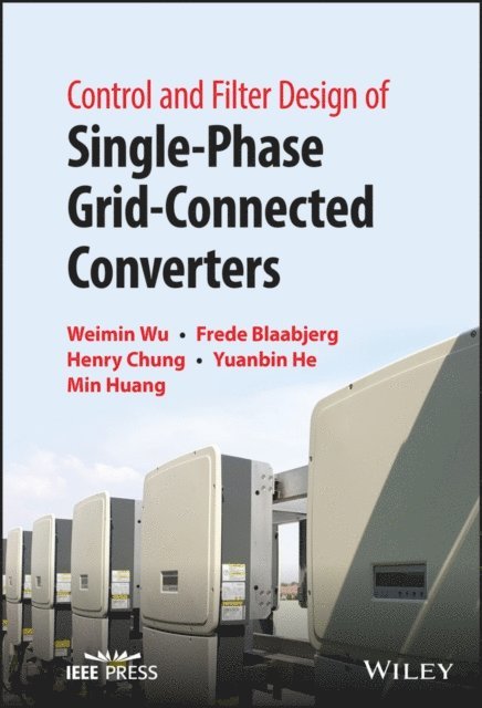 Min Huang, Yuanbin He, Henry S. Chung, Frede Blaabjerg, Weimin Wu - Control and Filter Design of Single-Phase Grid-Connected Converters, E-bok