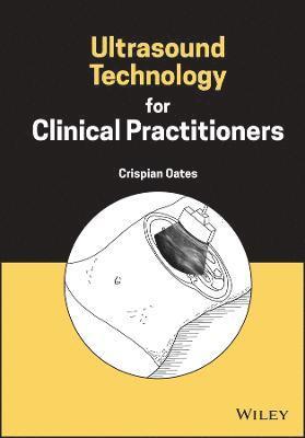 Crispian Oates - Ultrasound Technology for Clinical Practitioners, Inbunden. Tillgänglighet: Lägg i varukorg