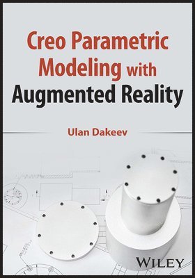 Ulan Dakeev - Creo Parametric Modeling with Augmented Reality, Häftad