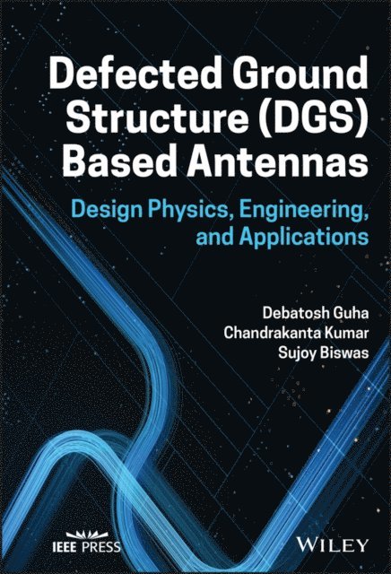 Sujoy Biswas, Chandrakanta Kumar, Debatosh Guha - Defected Ground Structure (DGS) Based Antennas, E-bok