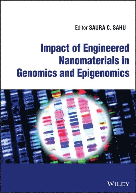 Saura C. Sahu - Impact of Engineered Nanomaterials in Genomics and Epigenomics, E-bok