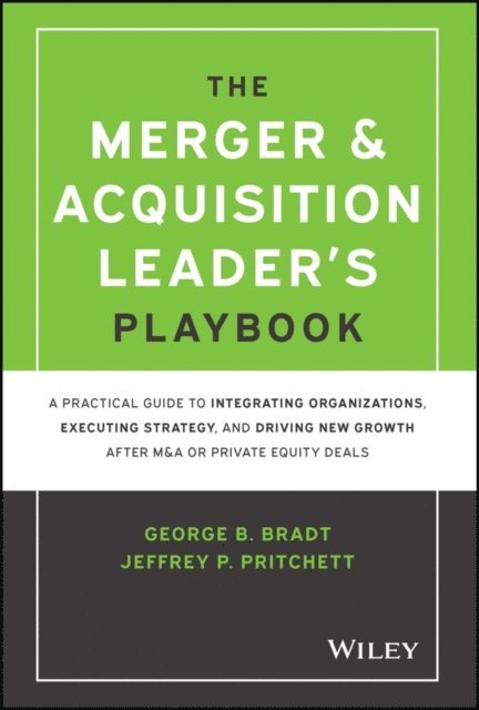 Jeffrey P. Pritchett, George B. Bradt - Merger & Acquisition Leader's Playbook, E-bok
