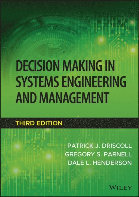 Dale L. Henderson, Gregory S. Parnell, Patrick J. Driscoll - Decision Making in Systems Engineering and Management, E-bok