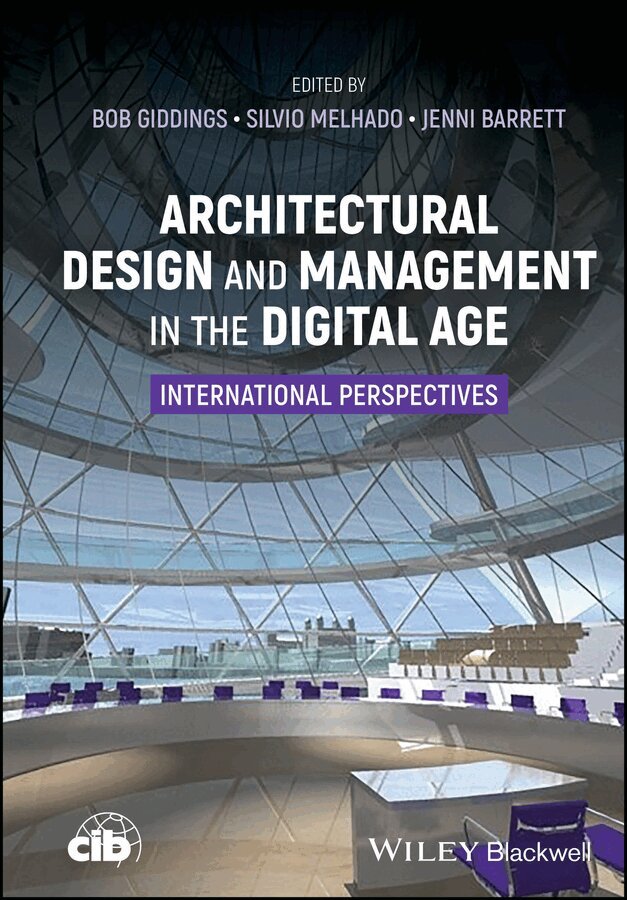 Bob Giddings, Silvio Melhado, Jennifer Barrett - Architectural Design and Management in the Digital  Age: International Perspectives. Tillgänglighet: Tillfälligt slut